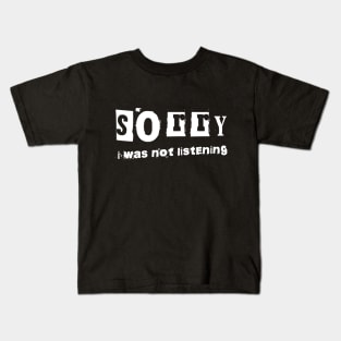 Sorry I Was Not Listening Kids T-Shirt